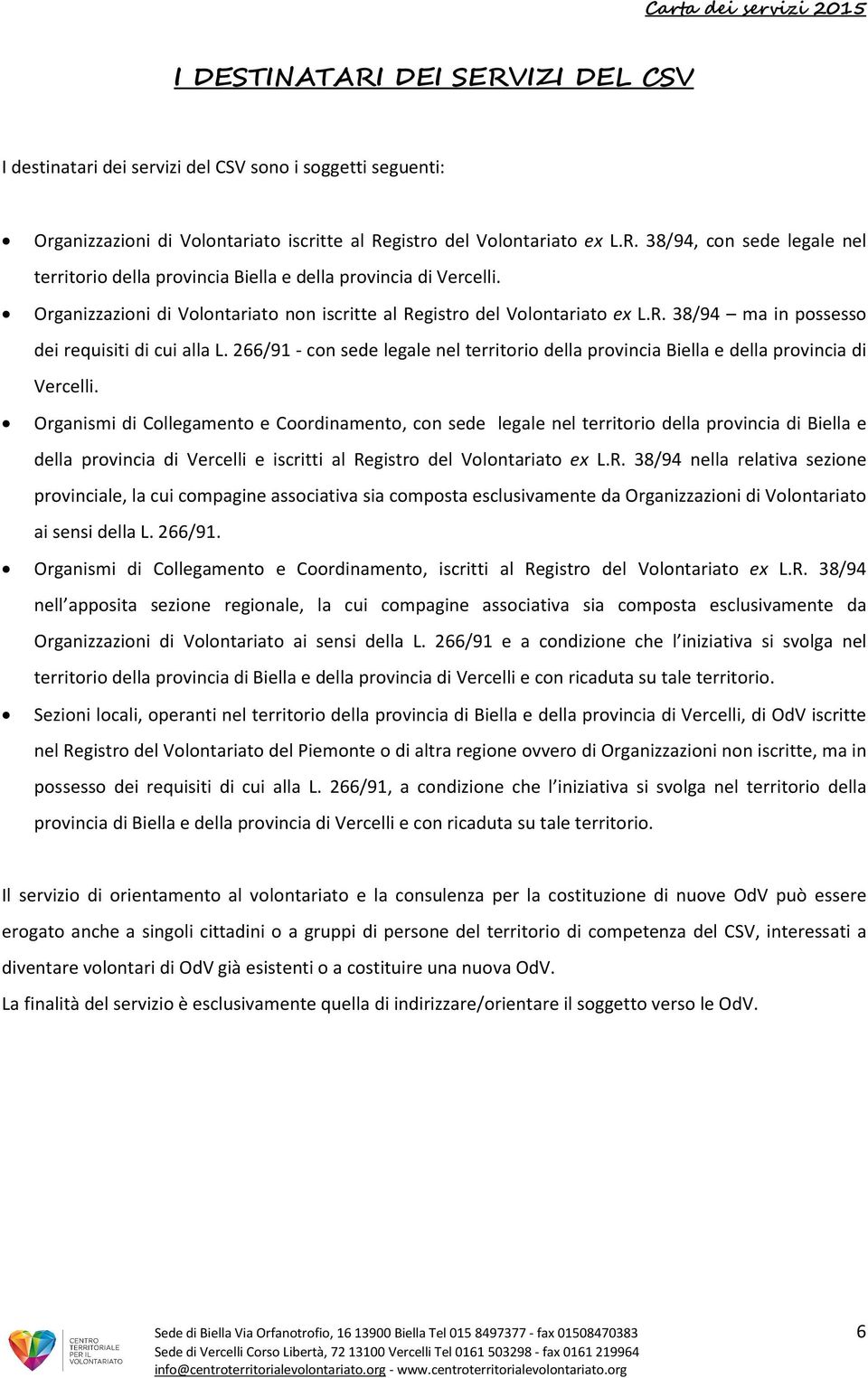266/91 - con sede legale nel territorio della provincia Biella e della provincia di Vercelli.
