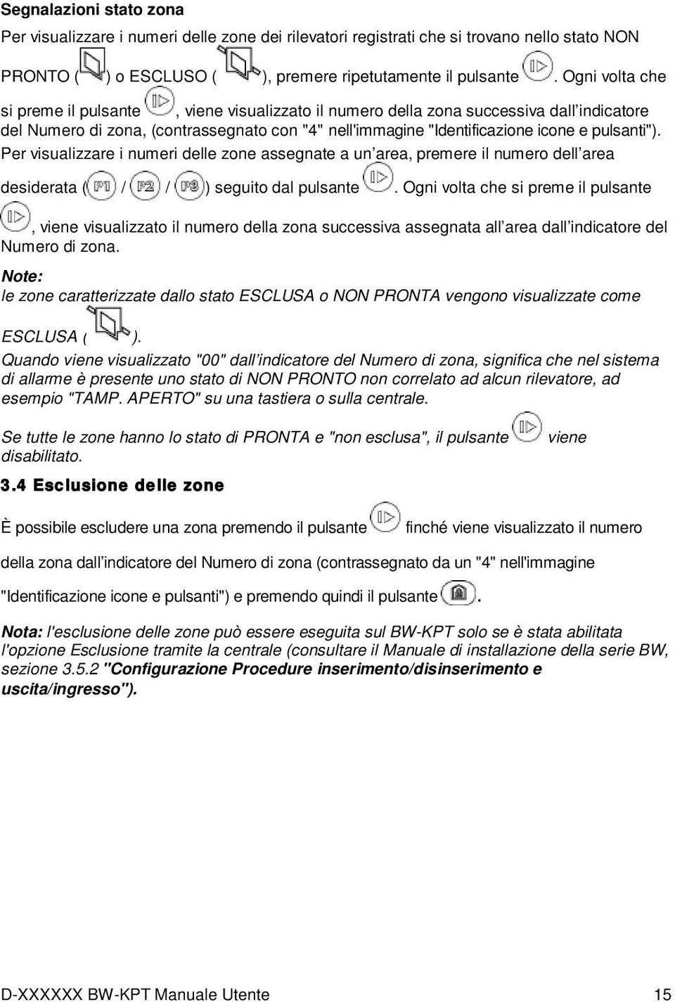 Per visualizzare i numeri delle zone assegnate a un area, premere il numero dell area desiderata ( / / ) seguito dal pulsante.