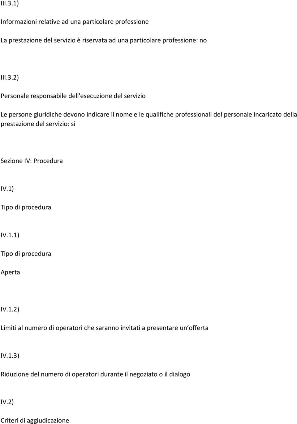 responsabile dell'esecuzione del servizio Le persone giuridiche devono indicare il nome e le qualifiche professionali del personale incaricato della