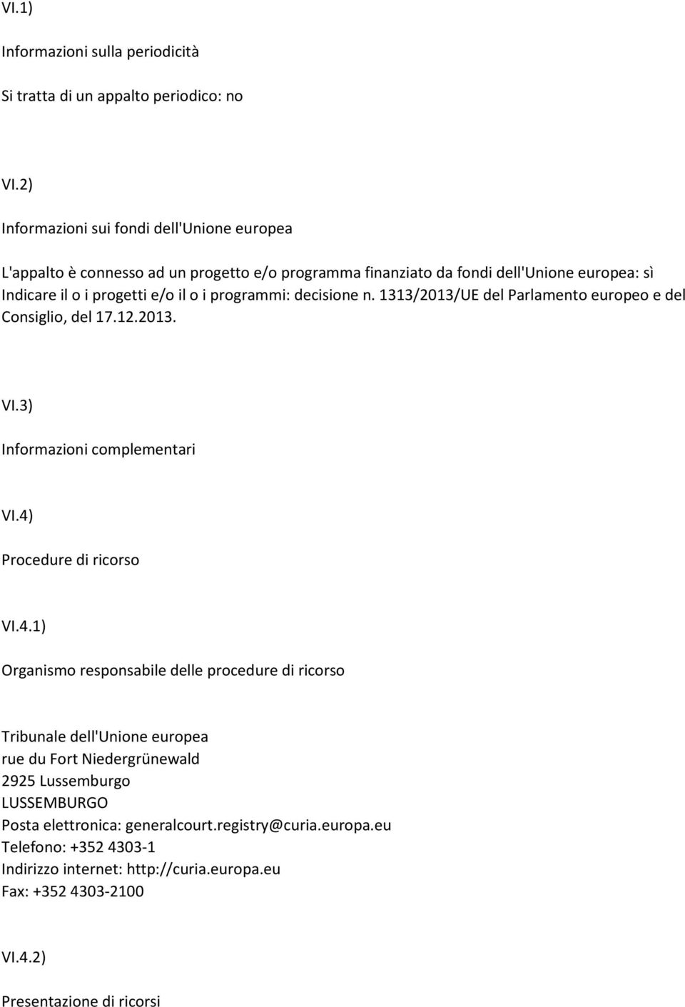 programmi: decisione n. 1313/2013/UE del Parlamento europeo e del Consiglio, del 17.12.2013. VI.3) Informazioni complementari VI.4)