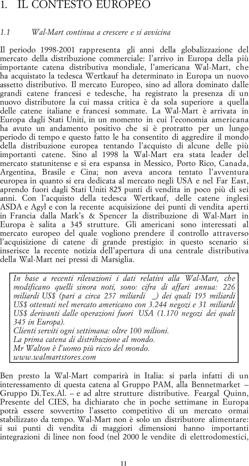 catena distributiva mondiale, l americana Wal-Mart, che ha acquistato la tedesca Wertkauf ha determinato in Europa un nuovo assetto distributivo.