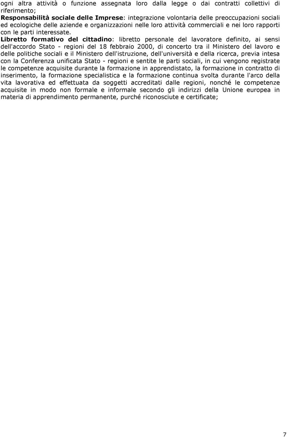 Libretto formativo del cittadino: libretto personale del lavoratore definito, ai sensi dell'accordo Stato - regioni del 18 febbraio 2000, di concerto tra il Ministero del lavoro e delle politiche