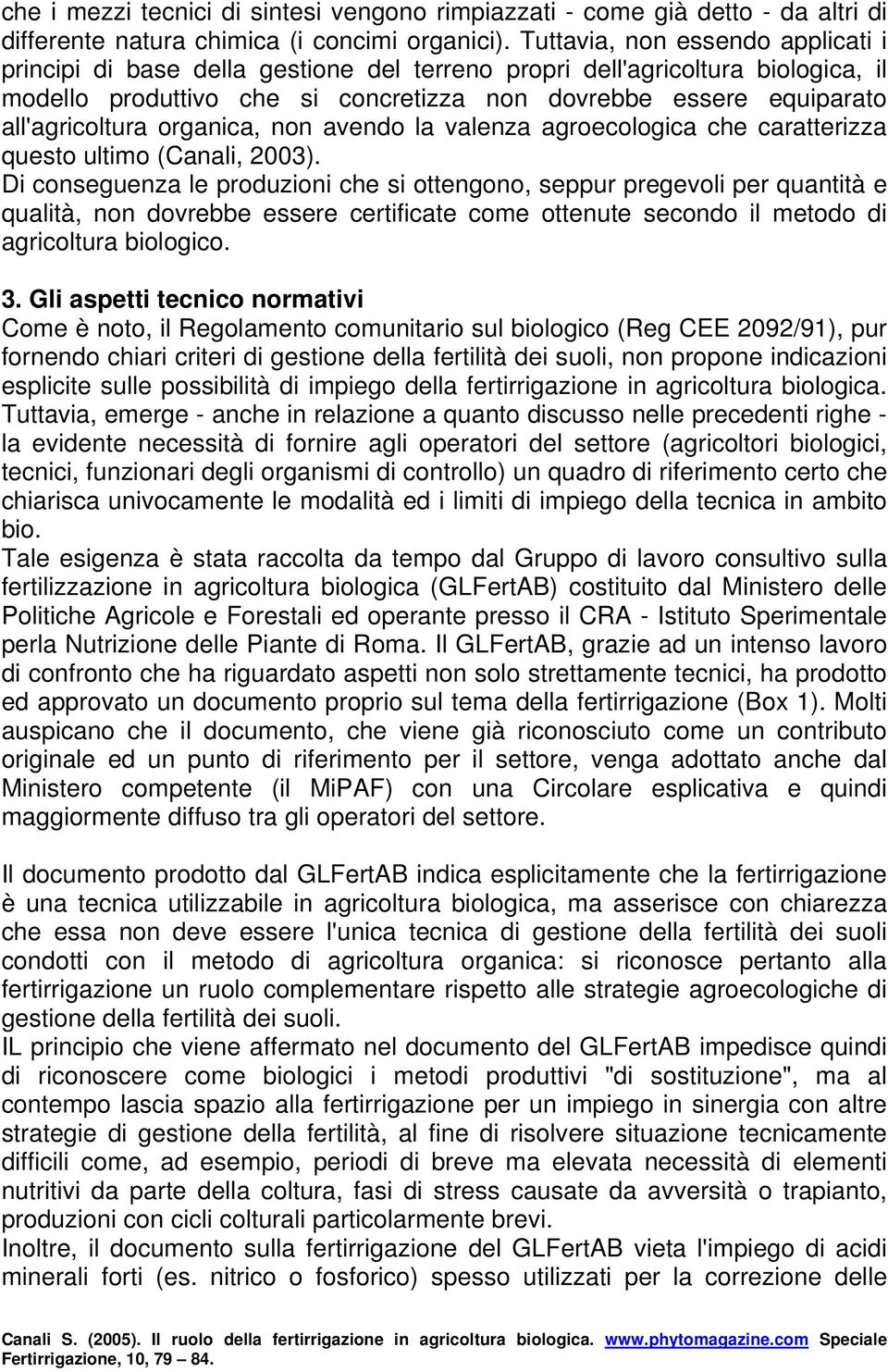 all'agricoltura organica, non avendo la valenza agroecologica che caratterizza questo ultimo (Canali, 2003).