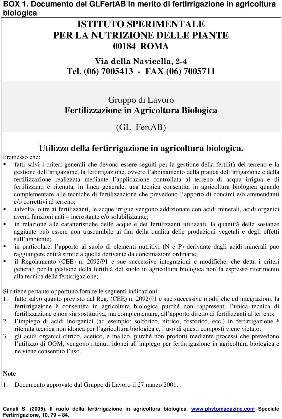 Premesso che: fatti salvi i criteri generali che devono essere seguiti per la gestione della fertilità del terreno e la gestione dell irrigazione, la fertirrigazione, ovvero l abbinamento della