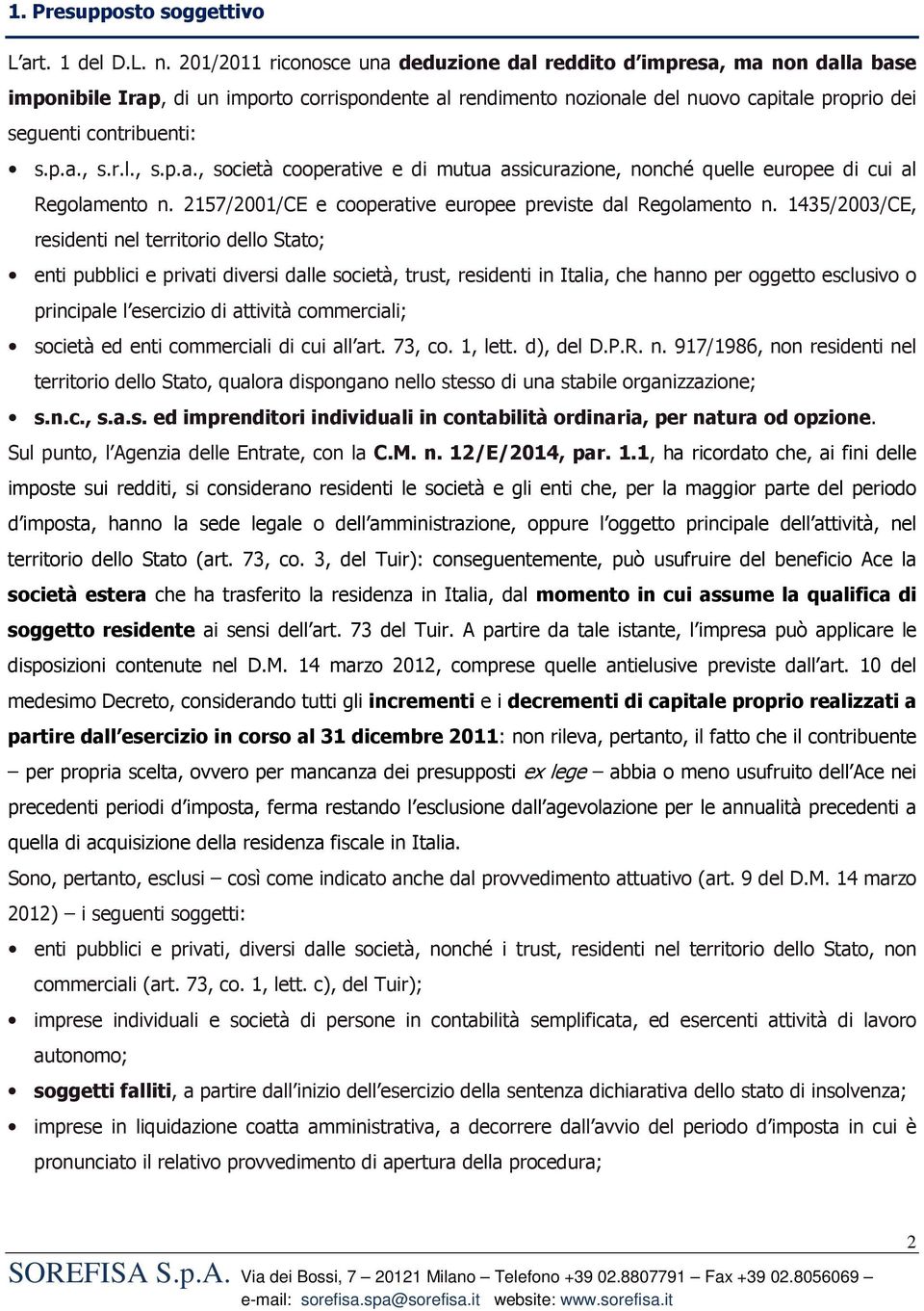 p.a., s.r.l., s.p.a., società cooperative e di mutua assicurazione, nonché quelle europee di cui al Regolamento n. 2157/2001/CE e cooperative europee previste dal Regolamento n.