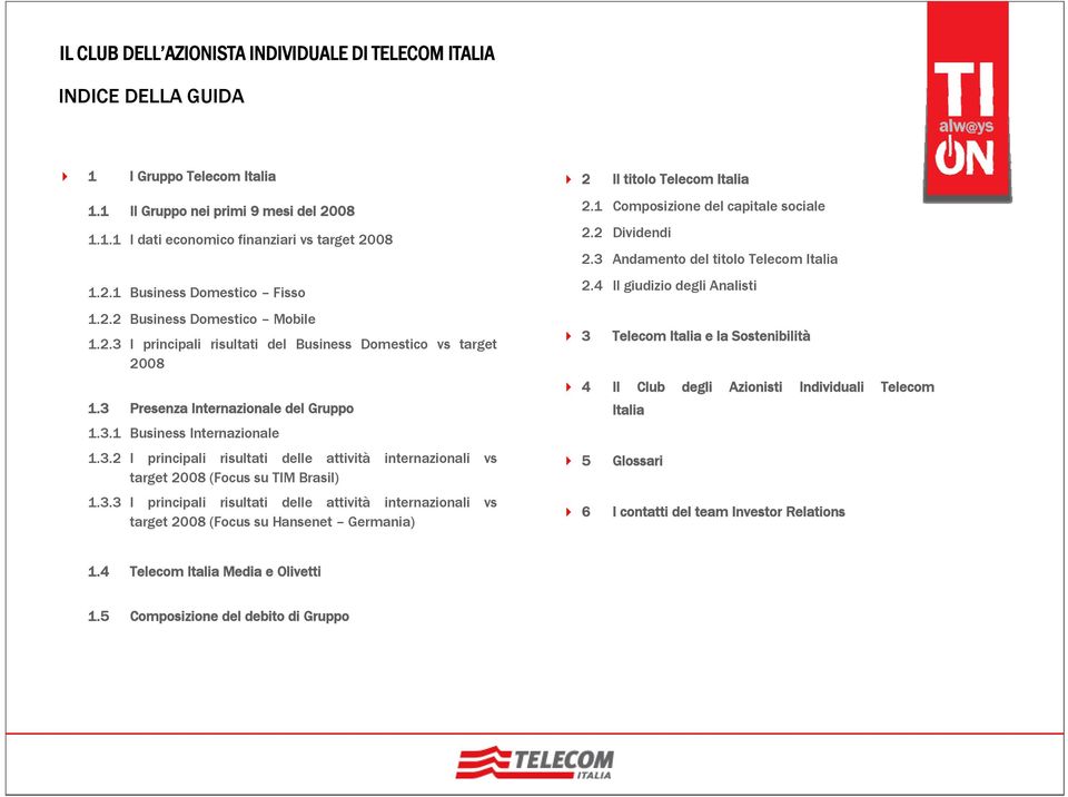 3.3 I principali risultati delle attività internazionali vs target 2008 (Focus su Hansenet Germania) 2 Il titolo Telecom Italia 2.1 Composizione del capitale sociale 2.2 Dividendi 2.