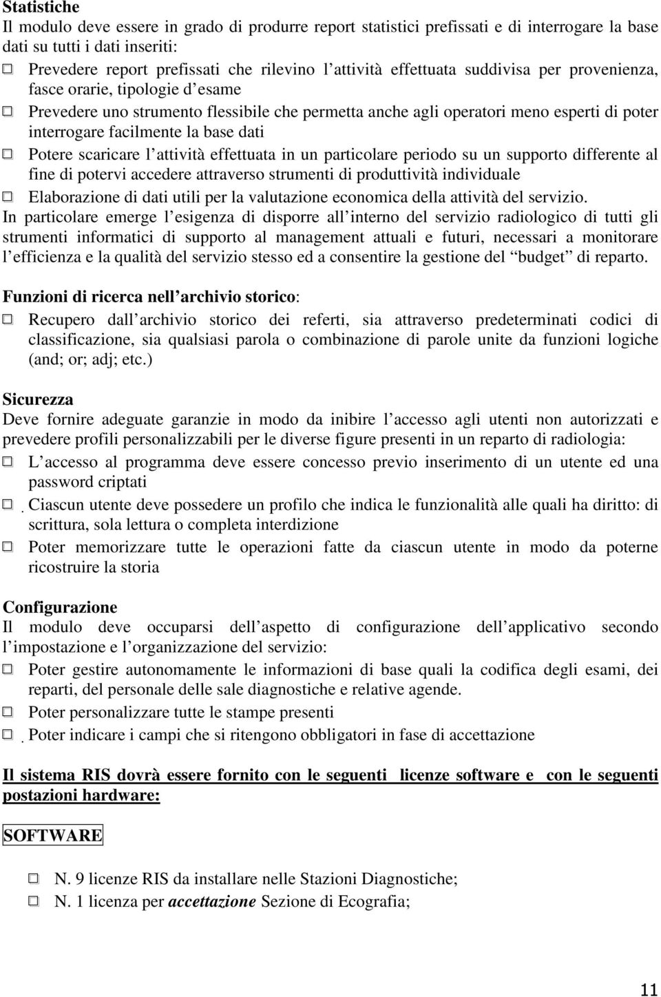 Potere scaricare l attività effettuata in un particolare periodo su un supporto differente al fine di potervi accedere attraverso strumenti di produttività individuale Elaborazione di dati utili per