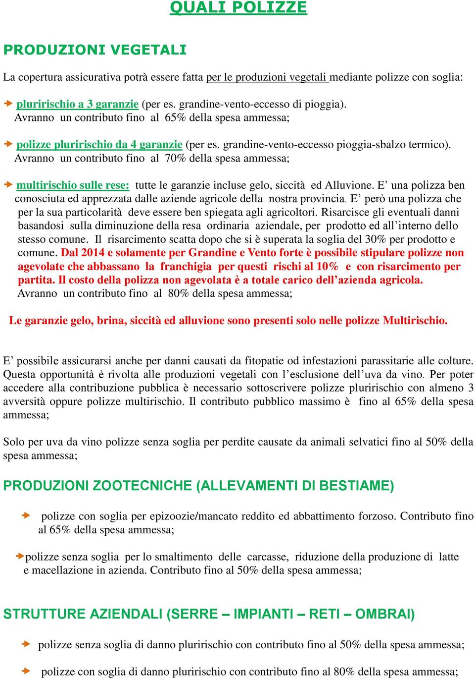 Avranno un contributo fino al 70% della spesa ammessa; multirischio sulle rese: tutte le garanzie incluse gelo, siccità ed Alluvione.