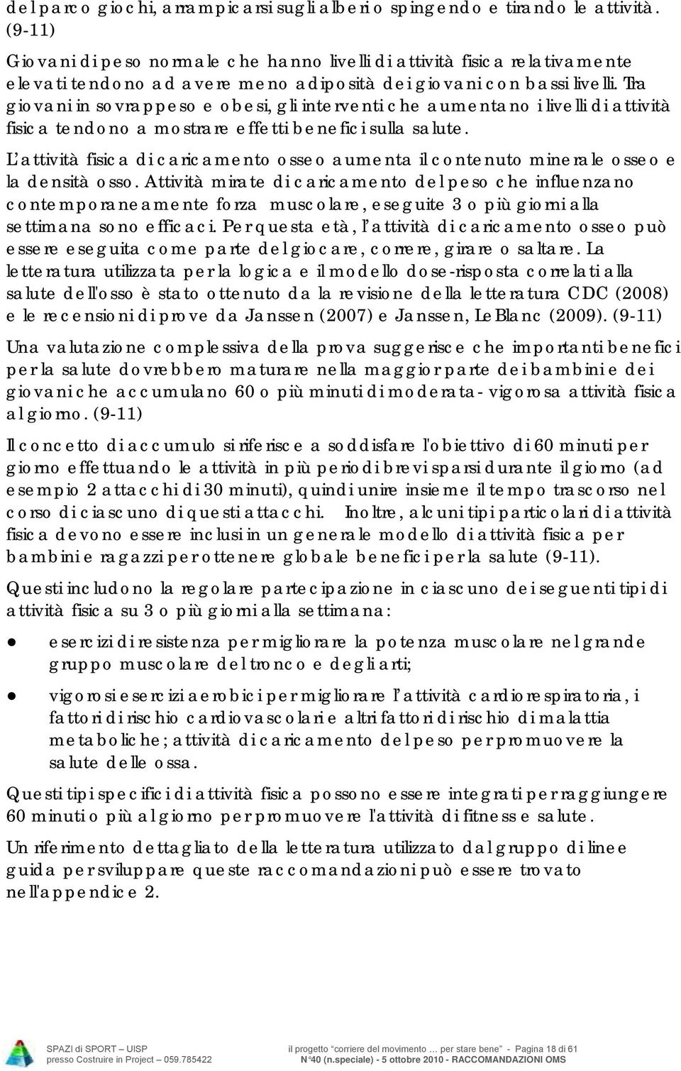 Tra giovani in sovrappeso e obesi, gli interventi che aumentano i livelli di attività fisica tendono a mostrare effetti benefici sulla salute.