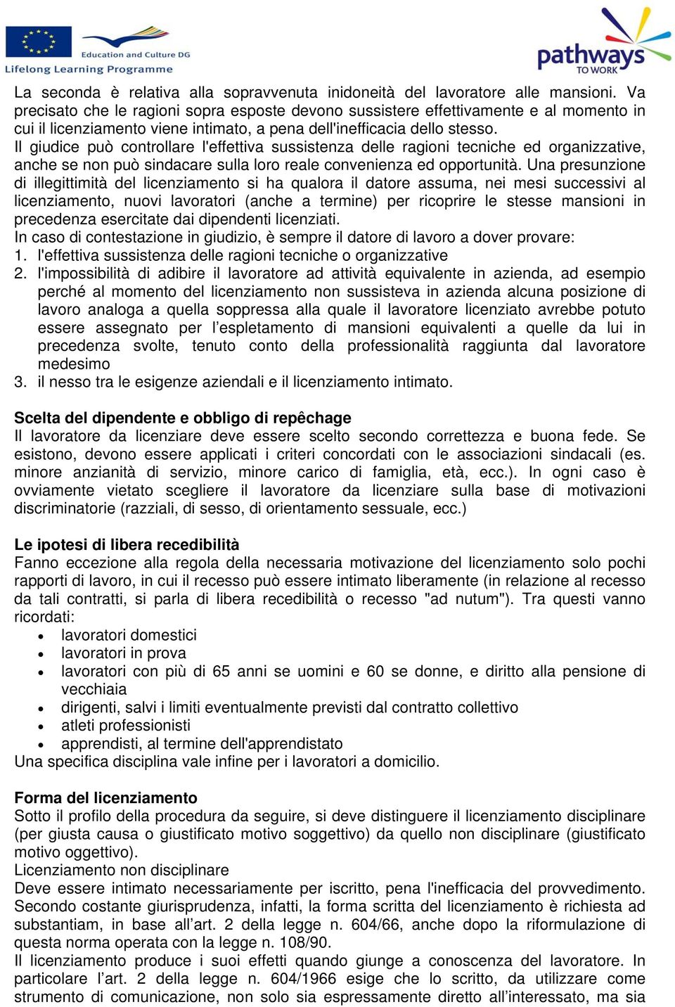 Il giudice può controllare l'effettiva sussistenza delle ragioni tecniche ed organizzative, anche se non può sindacare sulla loro reale convenienza ed opportunità.