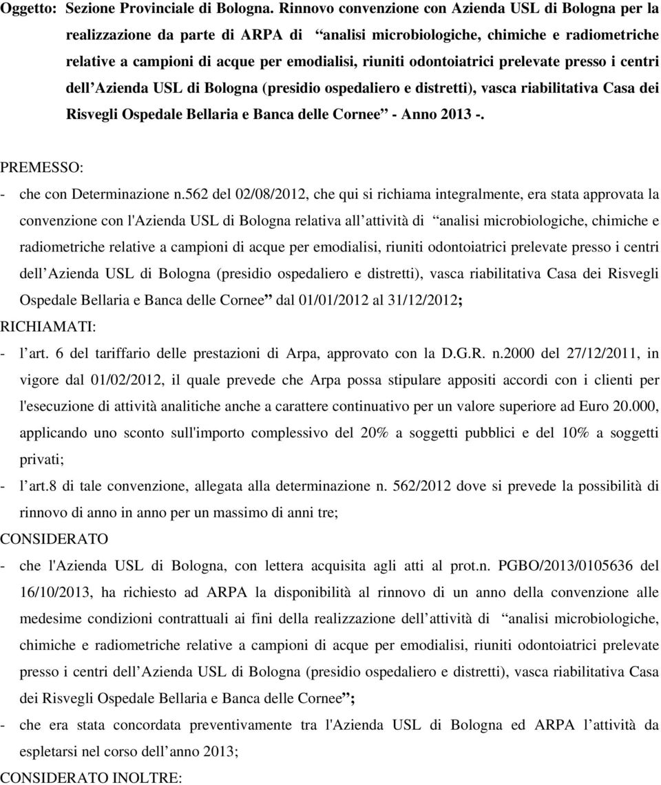 odontoiatrici prelevate presso i centri dell Azienda USL di Bologna (presidio ospedaliero e distretti), vasca riabilitativa Casa dei Risvegli Ospedale Bellaria e Banca delle Cornee - Anno 2013 -.