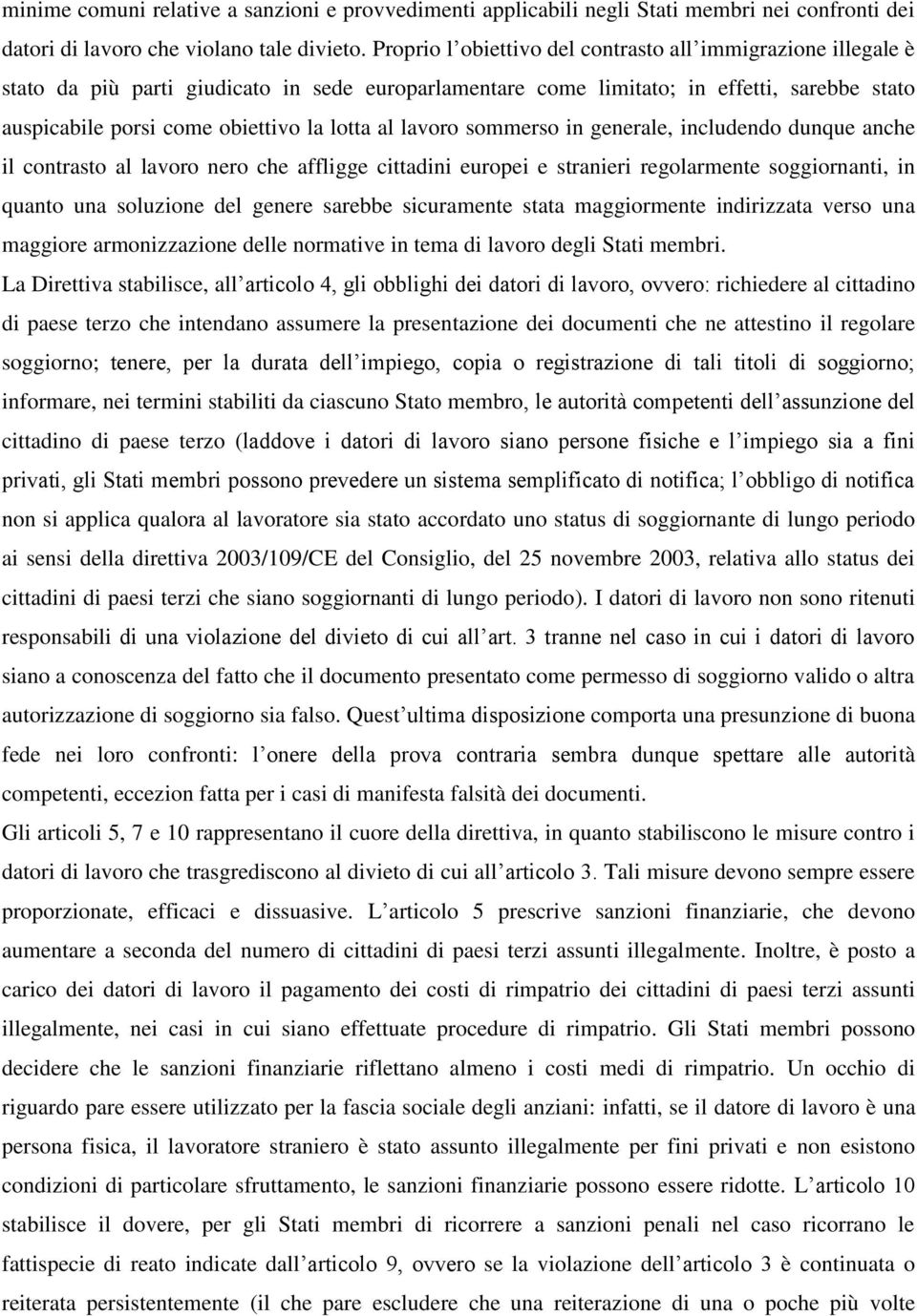 al lavoro sommerso in generale, includendo dunque anche il contrasto al lavoro nero che affligge cittadini europei e stranieri regolarmente soggiornanti, in quanto una soluzione del genere sarebbe