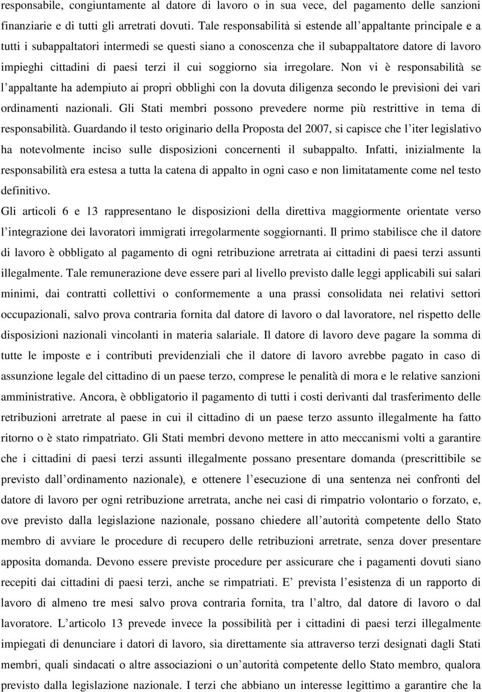 cui soggiorno sia irregolare. Non vi è responsabilità se l appaltante ha adempiuto ai propri obblighi con la dovuta diligenza secondo le previsioni dei vari ordinamenti nazionali.