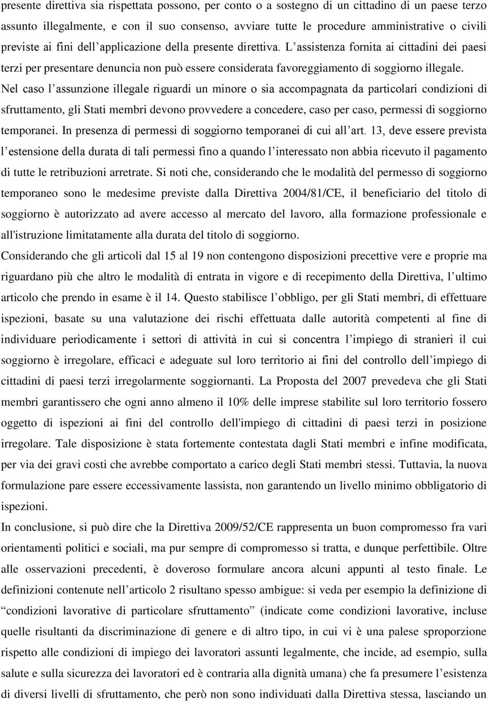 Nel caso l assunzione illegale riguardi un minore o sia accompagnata da particolari condizioni di sfruttamento, gli Stati membri devono provvedere a concedere, caso per caso, permessi di soggiorno