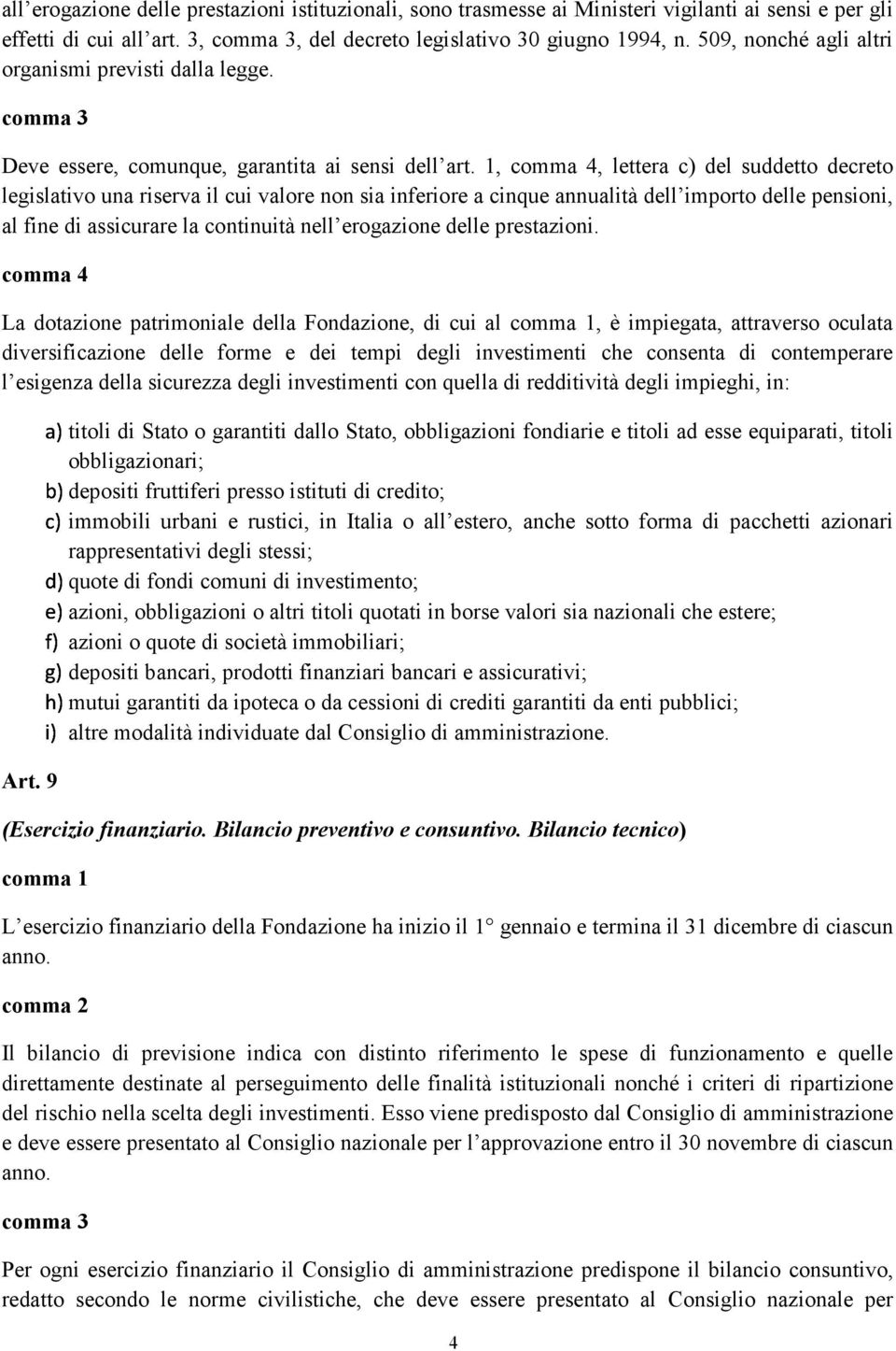 1,, lettera c) del suddetto decreto legislativo una riserva il cui valore non sia inferiore a cinque annualità dell importo delle pensioni, al fine di assicurare la continuità nell erogazione delle