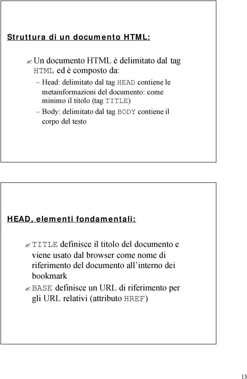 corpo del testo HEAD, elementi fondamentali: TITLE definisce il titolo del documento e viene usato dal browser come nome di