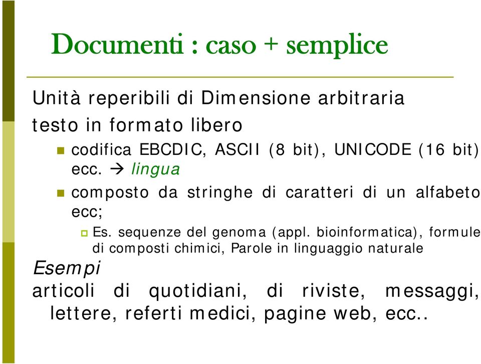 lingua composto da stringhe di caratteri di un alfabeto ecc; Es. sequenze del genoma (appl.