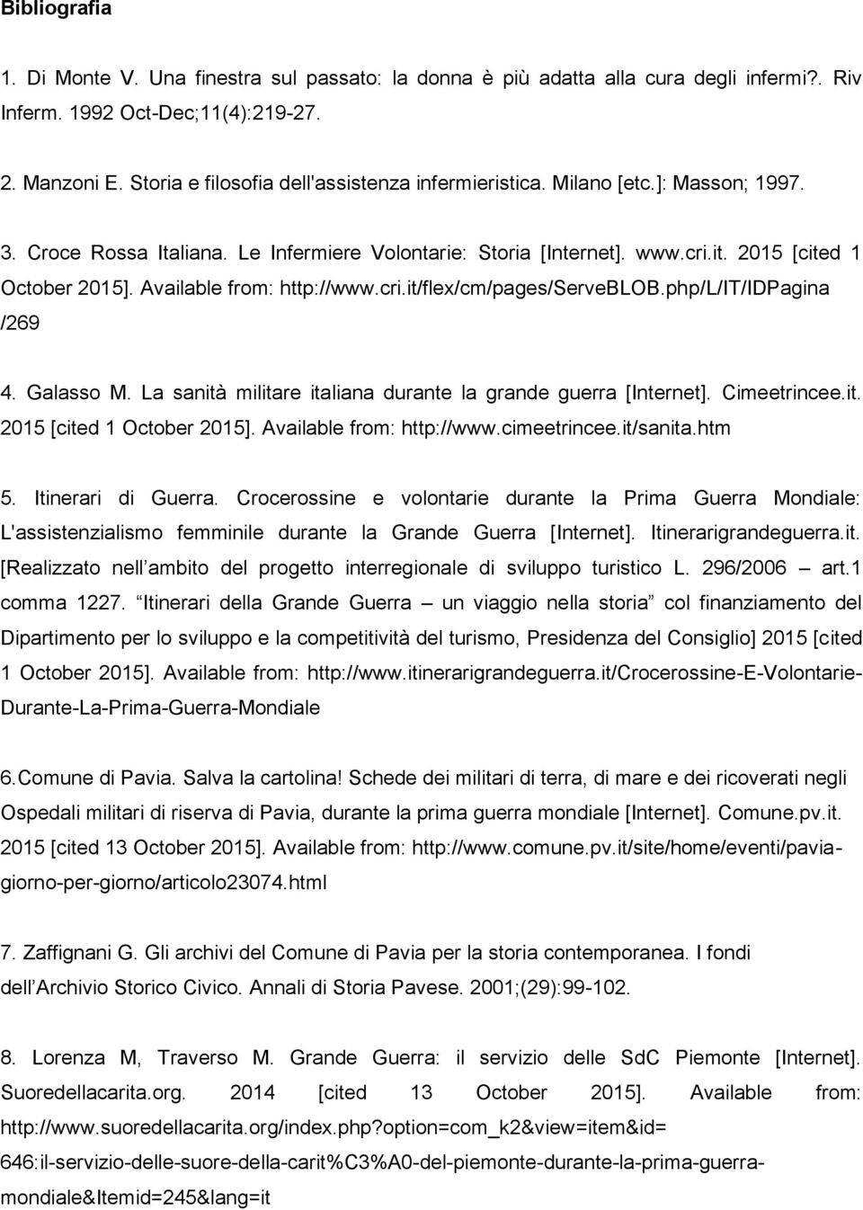 Available from: http://www.cri.it/flex/cm/pages/serveblob.php/l/it/idpagina /269 4. Galasso M. La sanità militare italiana durante la grande guerra [Internet]. Cimeetrincee.it. 2015 [cited 1 October 2015].