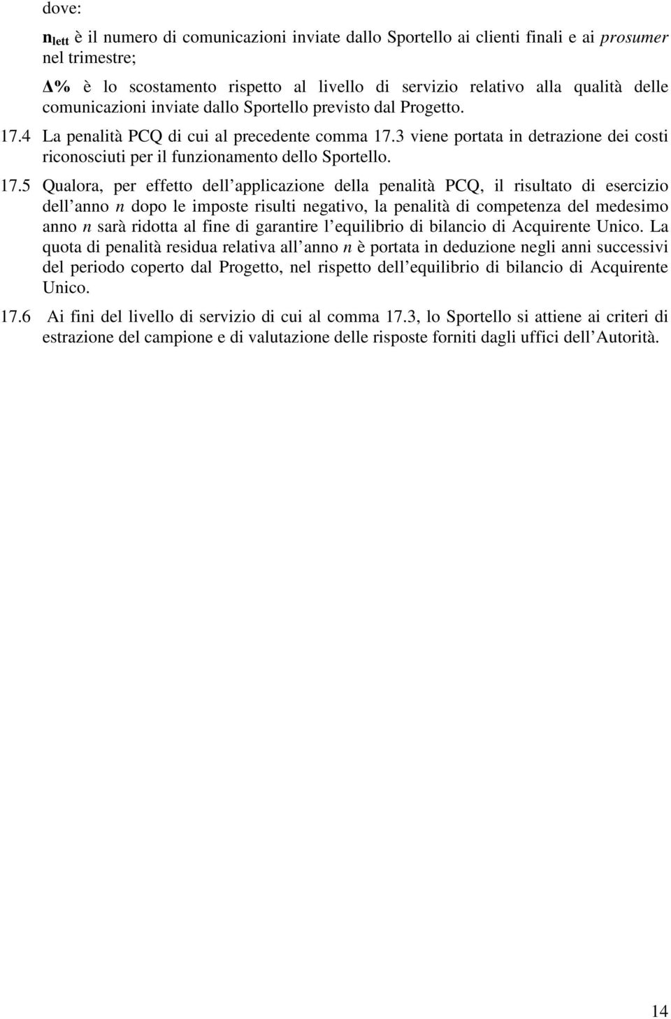 3 viene portata in detrazione dei costi riconosciuti per il funzionamento dello Sportello. 17.