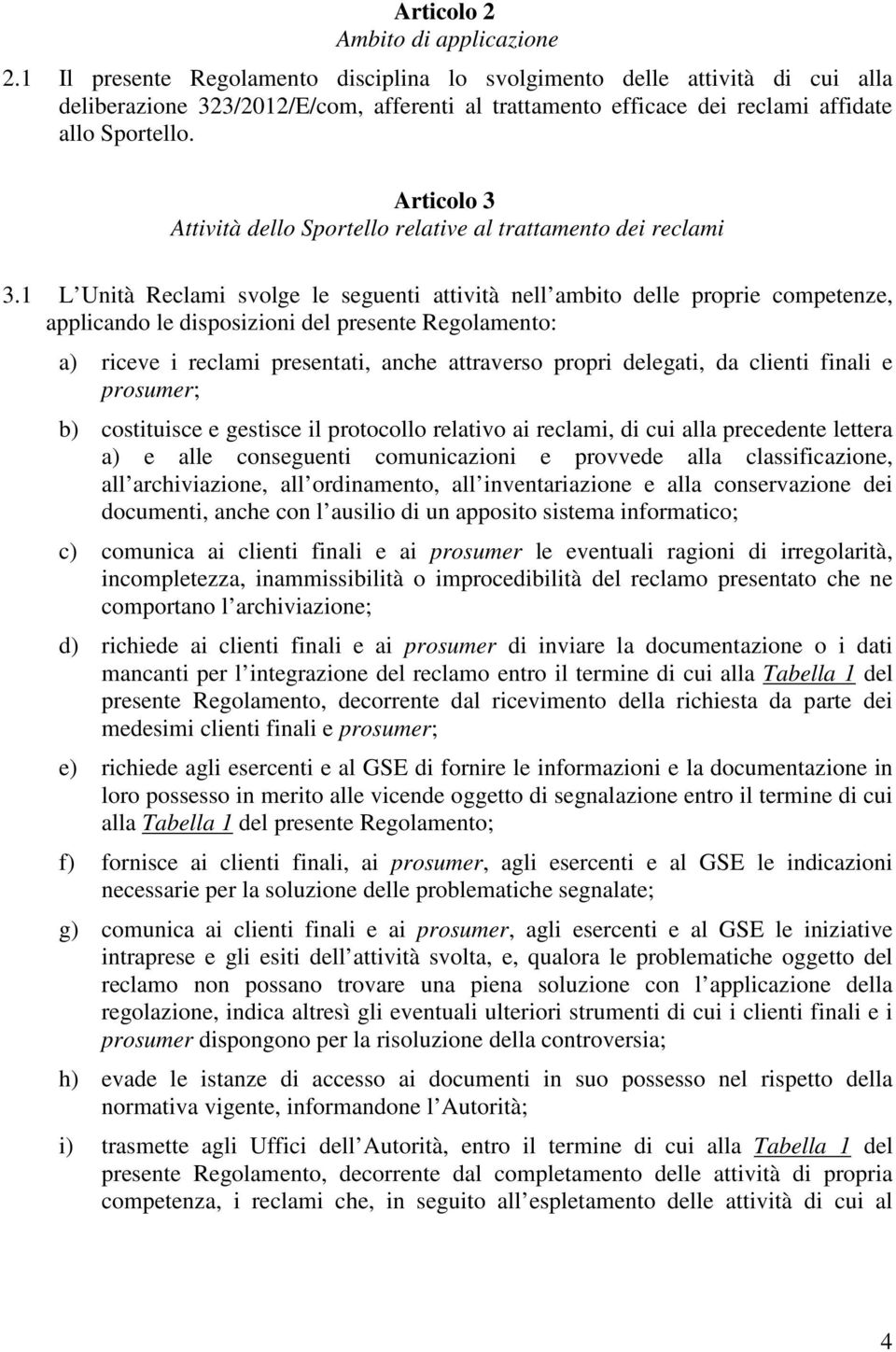 Articolo 3 Attività dello Sportello relative al trattamento dei reclami 3.