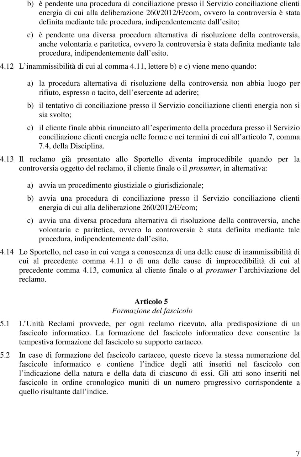 mediante tale procedura, indipendentemente dall esito. 4.12 L inammissibilità di cui al comma 4.