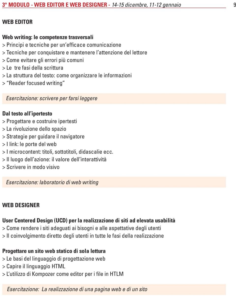 Esercitazione: scrivere per farsi leggere Dal testo all ipertesto > Progettare e costruire ipertesti > La rivoluzione dello spazio > Strategie per guidare il navigatore > I link: le porte del web > I