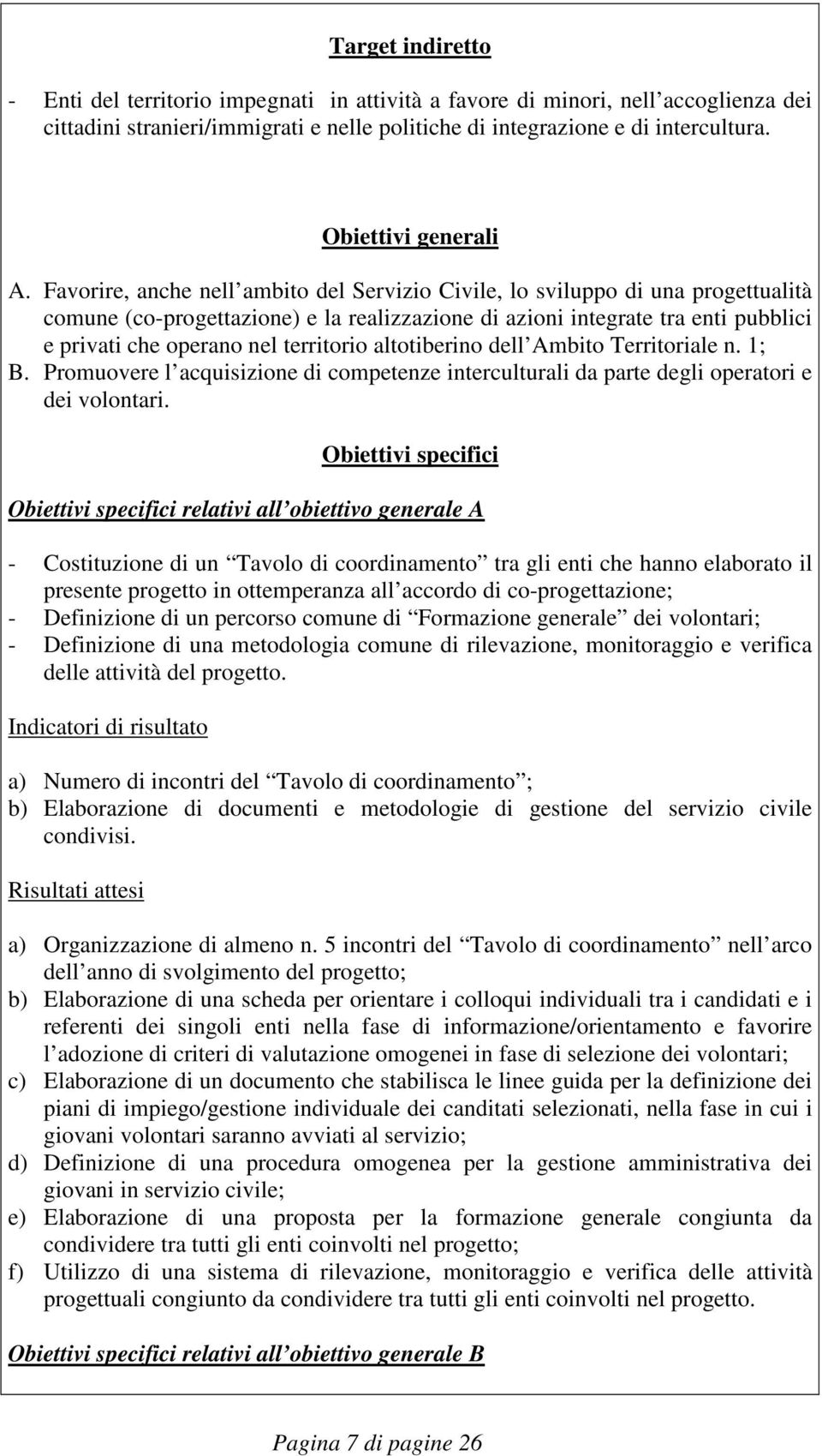 Favorire, anche nell ambito del Servizio Civile, lo sviluppo di una progettualità comune (co-progettazione) e la realizzazione di azioni integrate tra enti pubblici e privati che operano nel