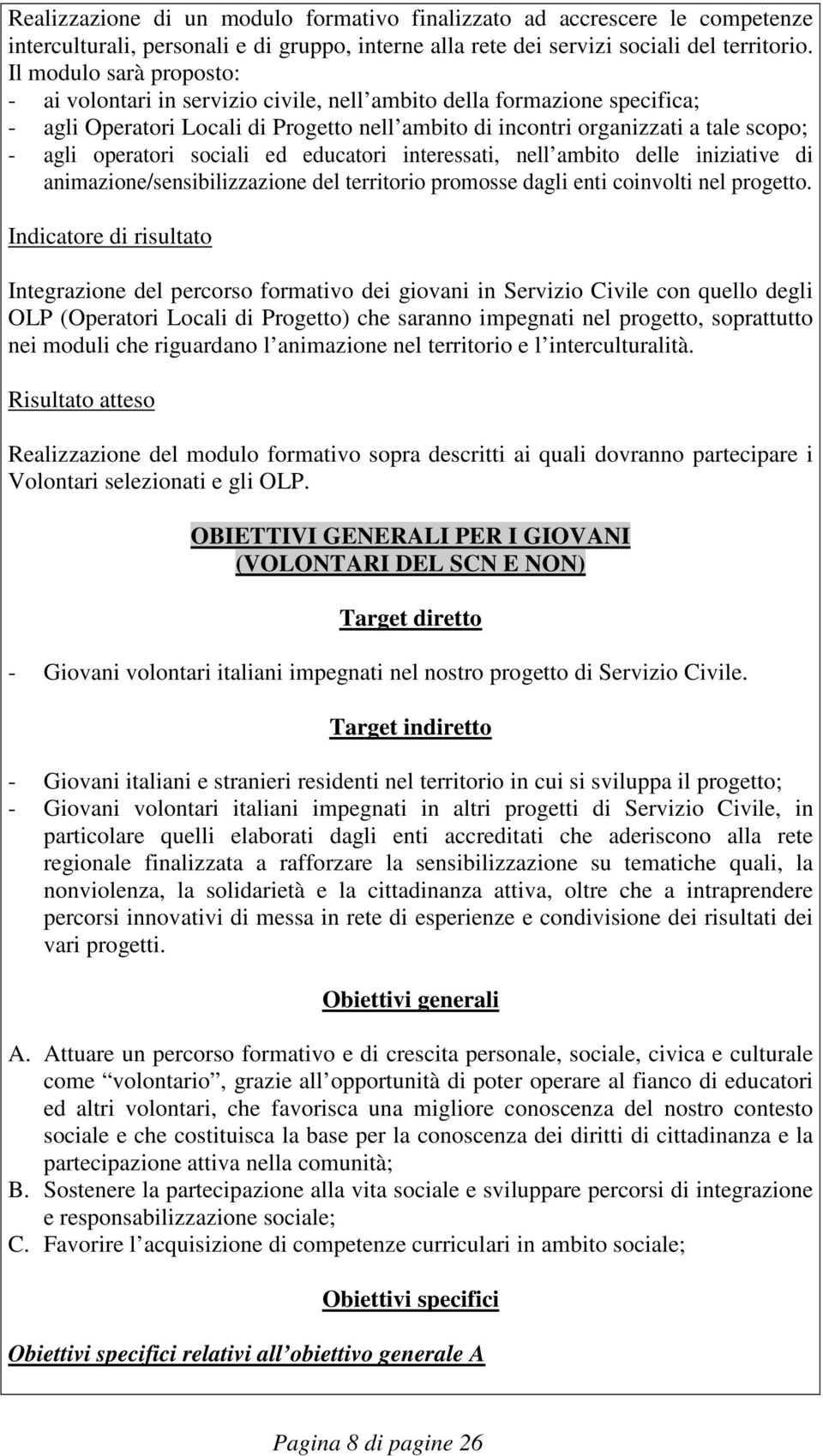 operatori sociali ed educatori interessati, nell ambito delle iniziative di animazione/sensibilizzazione del territorio promosse dagli enti coinvolti nel progetto.