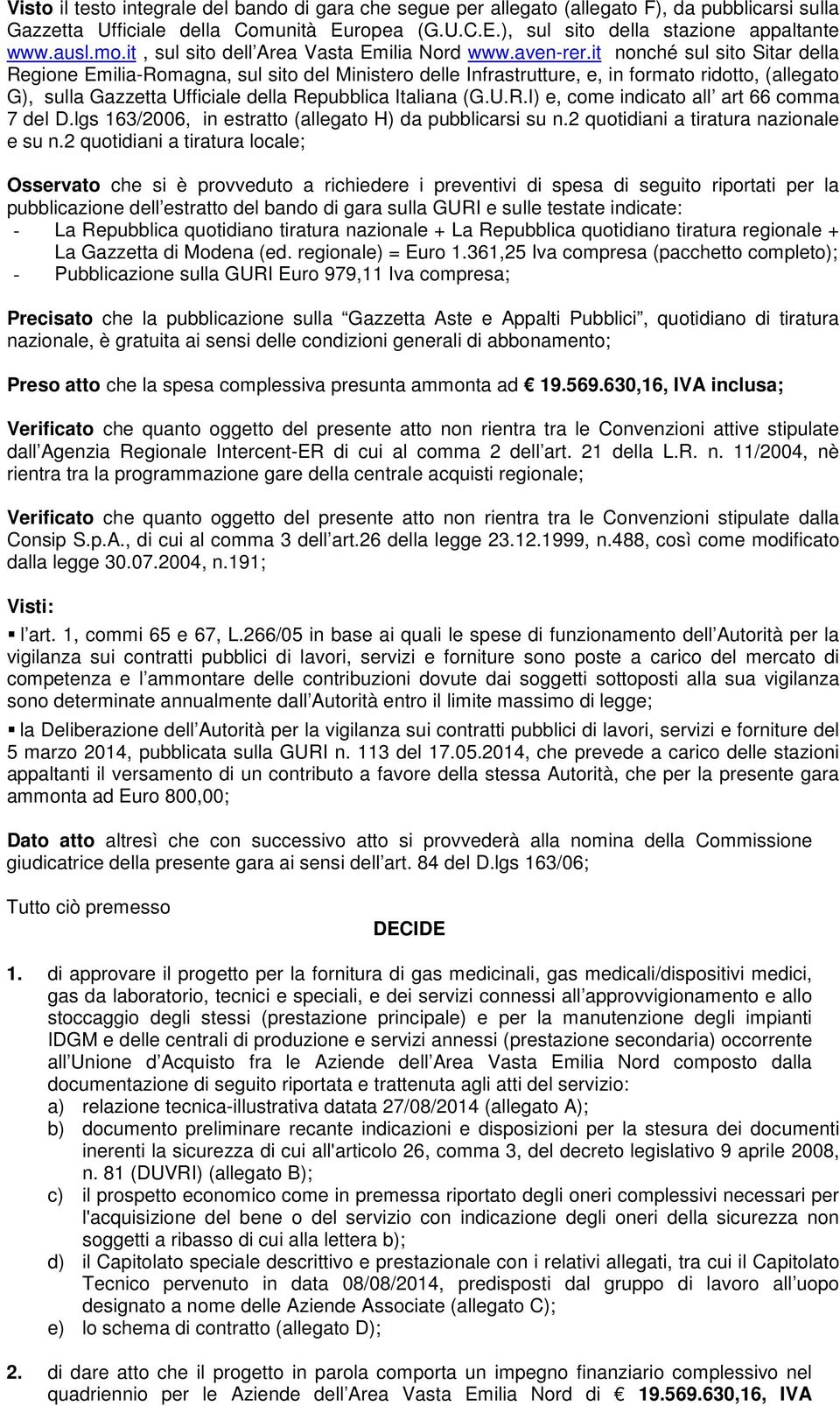 it nonché sul sito Sitar della Regione Emilia-Romagna, sul sito del Ministero delle Infrastrutture, e, in formato ridotto, (allegato G), sulla Gazzetta Ufficiale della Repubblica Italiana (G.U.R.I) e, come indicato all art 66 comma 7 del D.