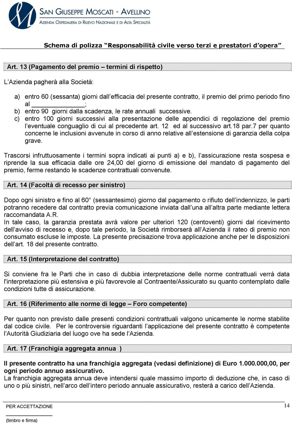 12 ed al successivo art.18 par.7 per quanto concerne le inclusioni avvenute in corso di anno relative all estensione di garanzia della colpa grave.