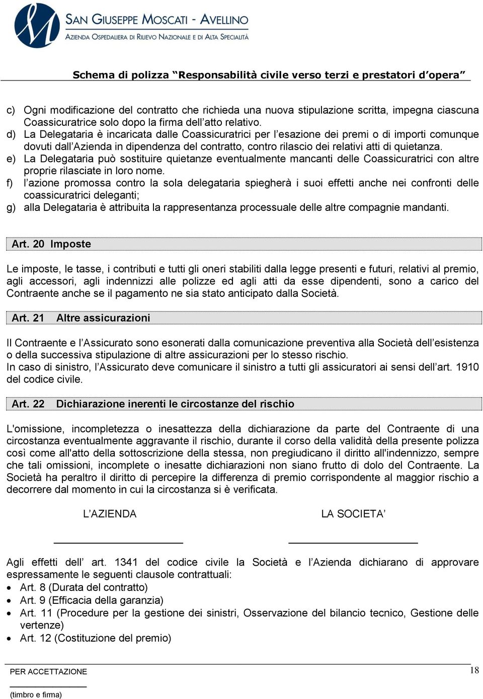 e) La Delegataria può sostituire quietanze eventualmente mancanti delle Coassicuratrici con altre proprie rilasciate in loro nome.