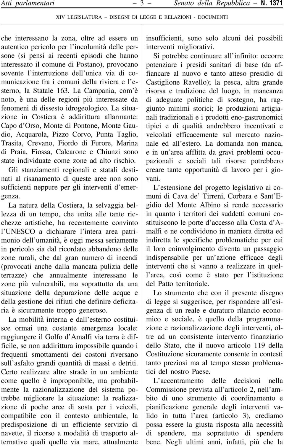 interruzione dell unica via di comunicazione fra i comuni della riviera e l esterno, la Statale 163. La Campania, com è noto, è una delle regioni più interessate da fenomeni di dissesto idrogeologico.