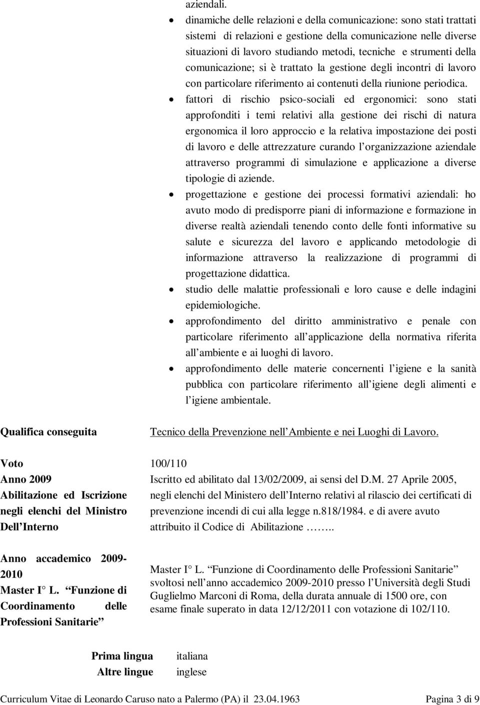 della comunicazione; si è trattato la gestione degli incontri di lavoro con particolare riferimento ai contenuti della riunione periodica.