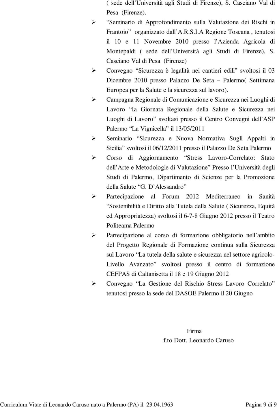 Casciano Val di Pesa (Firenze) Convegno Sicurezza è legalità nei cantieri edili svoltosi il 03 Dicembre 2010 presso Palazzo De Seta Palermo( Settimana Europea per la Salute e la sicurezza sul lavoro).