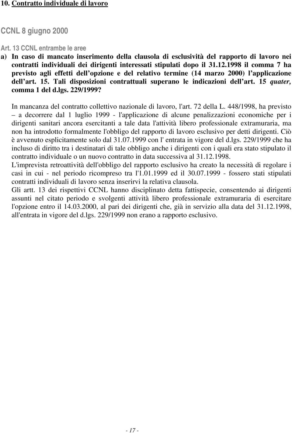 1998 il comma 7 ha previsto agli effetti dell opzione e del relativo termine (14 marzo 2000) l applicazione dell art. 15. Tali disposizioni contrattuali superano le indicazioni dell art.