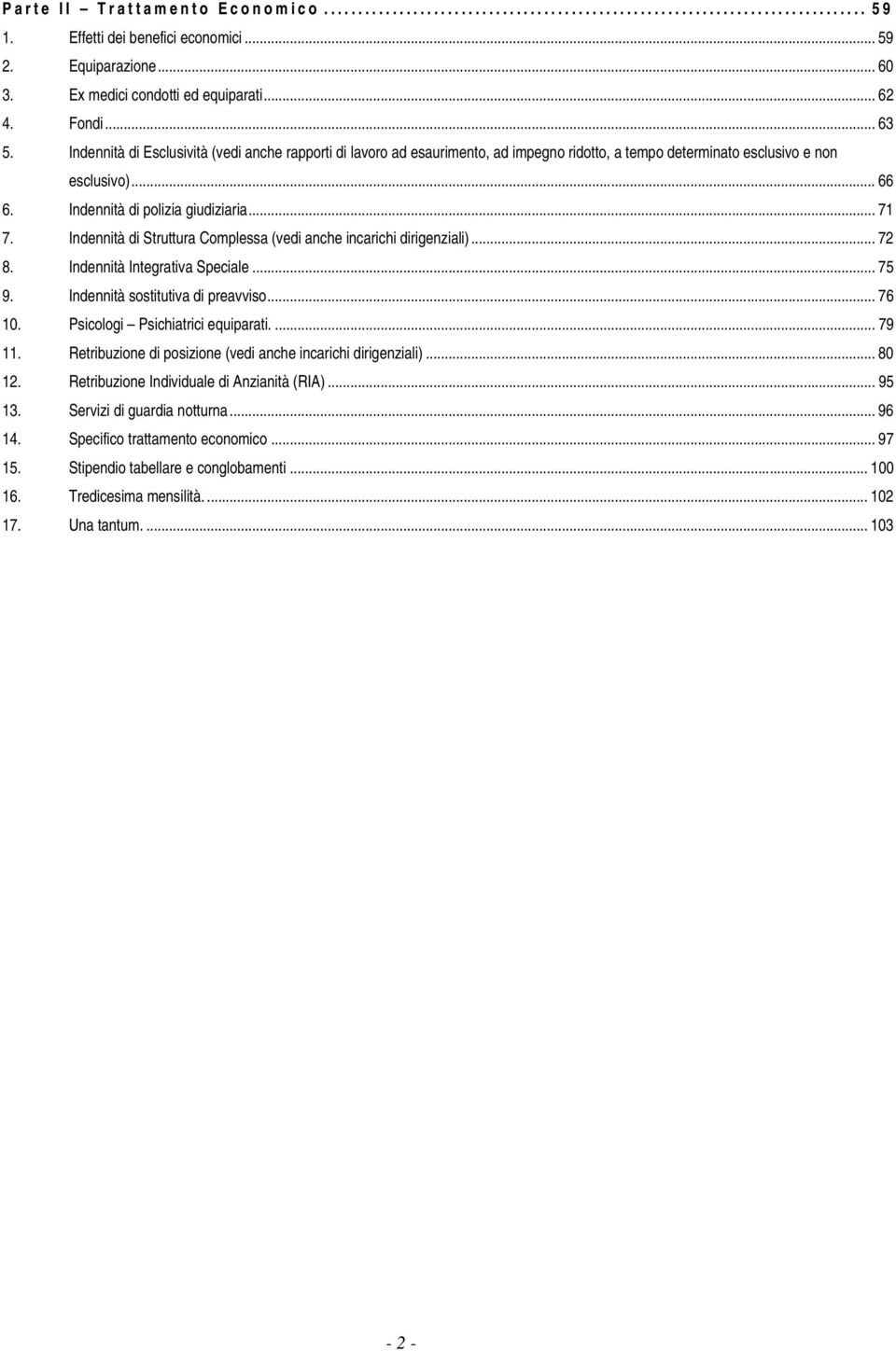 Indennità di Struttura Complessa (vedi anche incarichi dirigenziali)... 72 8. Indennità Integrativa Speciale... 75 9. Indennità sostitutiva di preavviso... 76 10. Psicologi Psichiatrici equiparati.