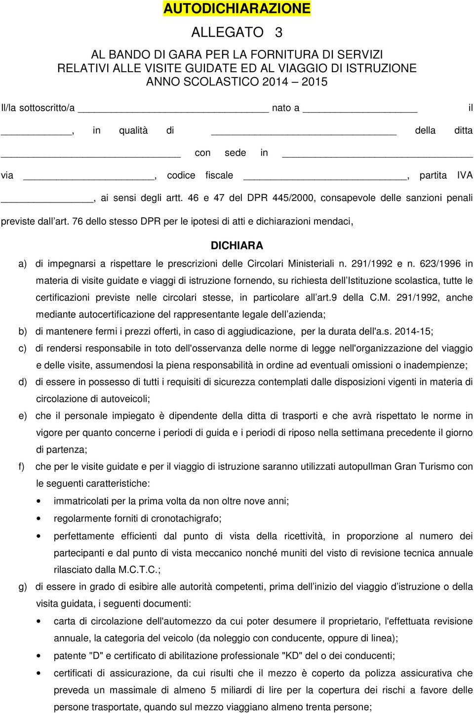 76 dello stesso DPR per le ipotesi di atti e dichiarazioni mendaci, DICHIARA a) di impegnarsi a rispettare le prescrizioni delle Circolari Ministeriali n. 291/1992 e n.