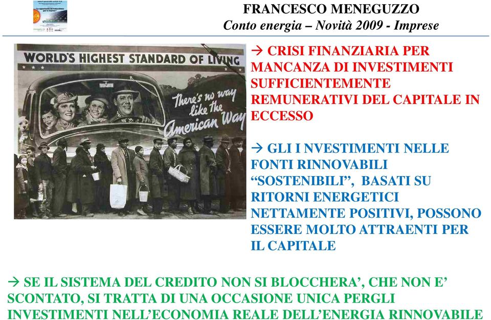 POSITIVI, POSSONO ESSERE MOLTO ATTRAENTI PER IL CAPITALE SE IL SISTEMA DEL CREDITO NON SI BLOCCHERA,