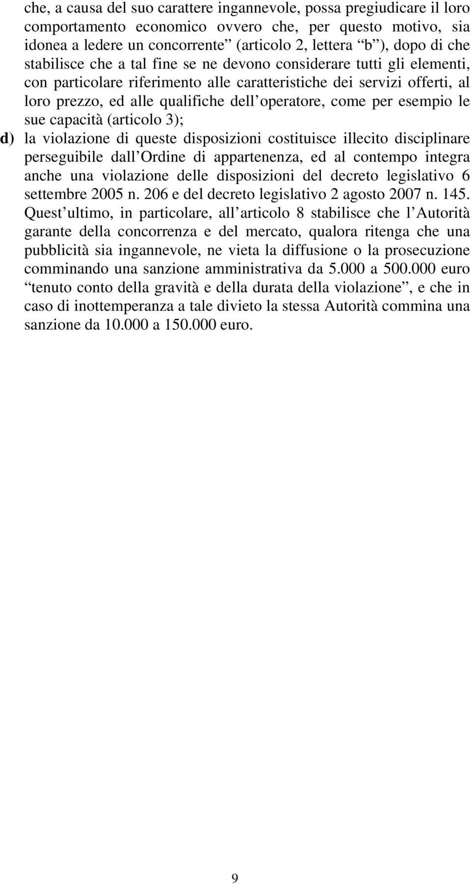 per esempio le sue capacità (articolo 3); d) la violazione di queste disposizioni costituisce illecito disciplinare perseguibile dall Ordine di appartenenza, ed al contempo integra anche una