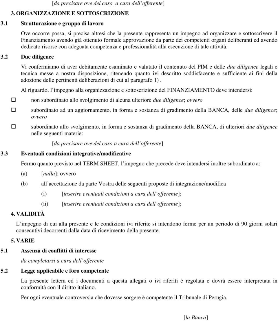 approvazione da parte dei competenti organi deliberanti ed avendo dedicato risorse con adeguata competenza e professionalità alla esecuzione di tale attività. 3.