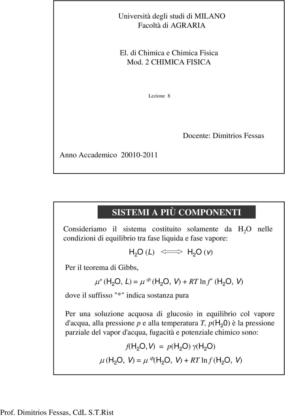 fase vaore: Per l teorema d Gbbs, SISEMI PIÙ COMPONENI H 2 O L μ H 2 O, Lμ Φ H 2 O, V +R ln f H 2 O, V dove l suffsso "" ndca sostanza ura H 2 O v Per una