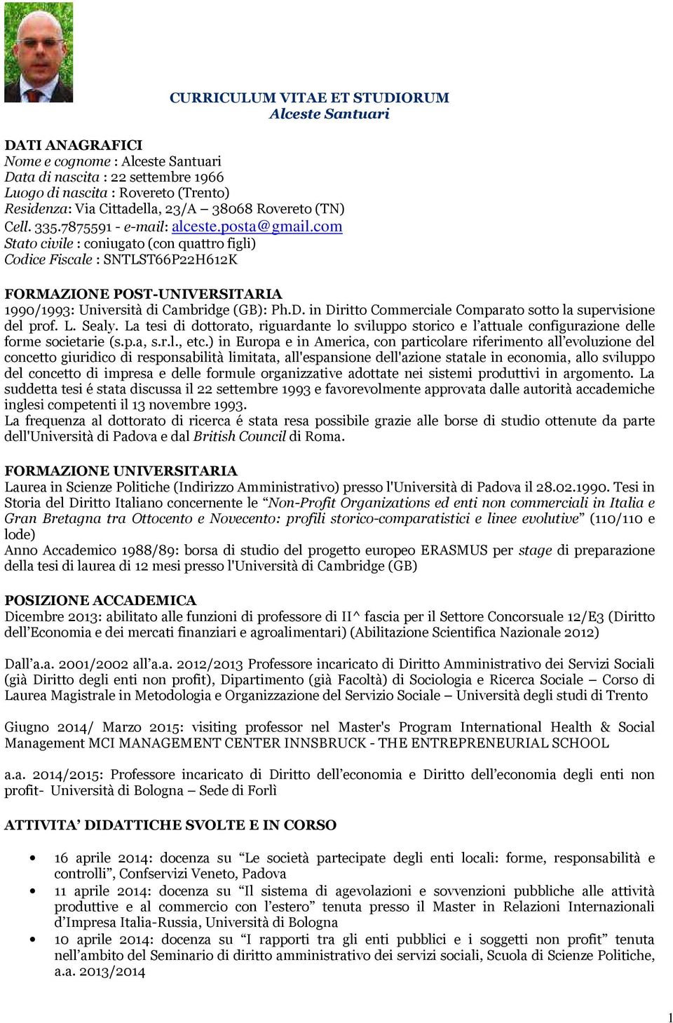 com Stato civile : coniugato (con quattro figli) Codice Fiscale : SNTLST66P22H612K FORMAZIONE POST-UNIVERSITARIA 1990/1993: Università di Cambridge (GB): Ph.D.