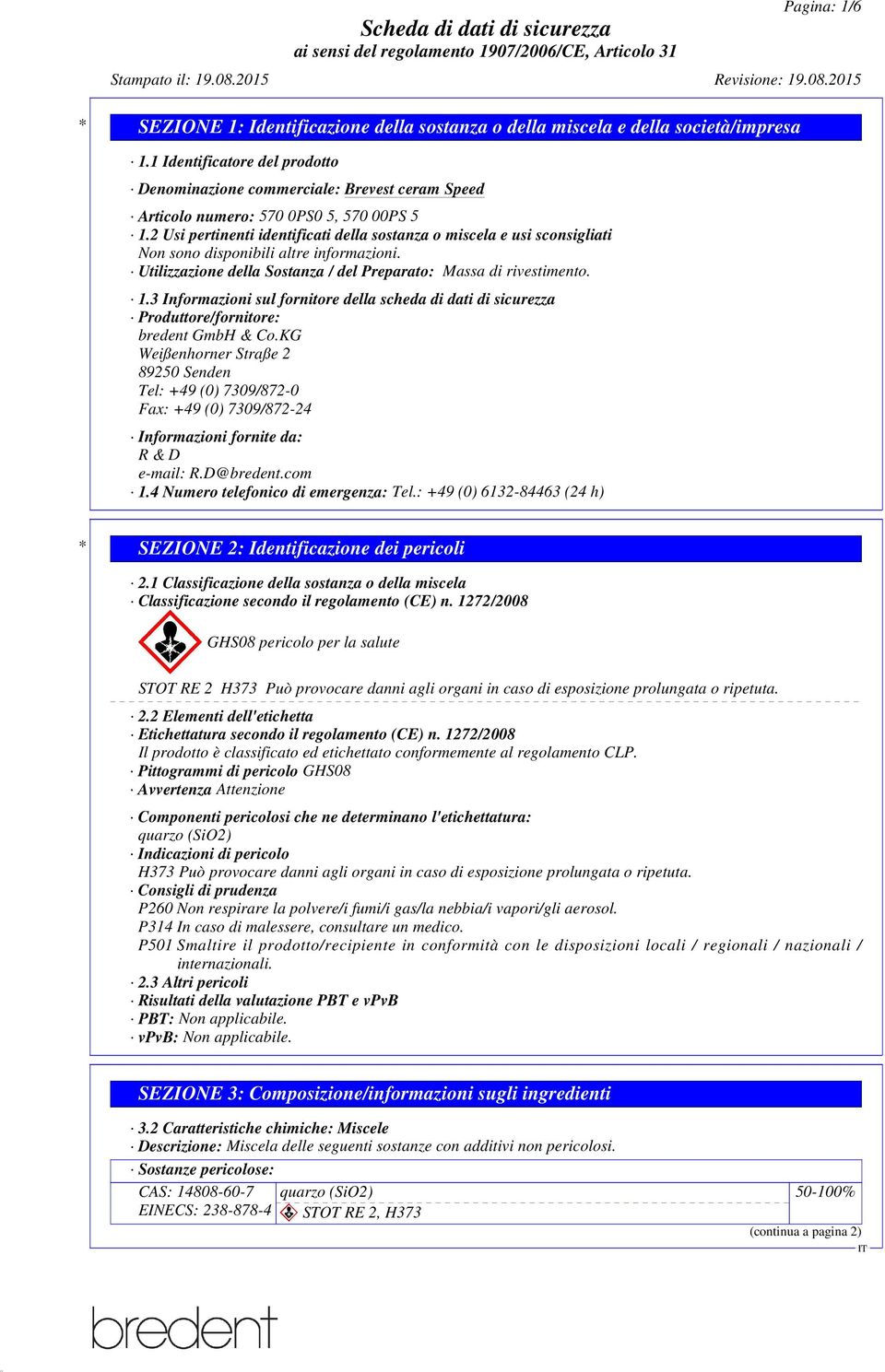 3 Informazioni sul fornitore della scheda di dati di sicurezza Produttore/fornitore: bredent GmbH & Co.