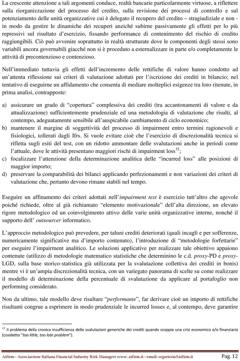 più repressivi sul risultato d esercizio, fissando performance di contenimento del rischio di credito raggiungibili.