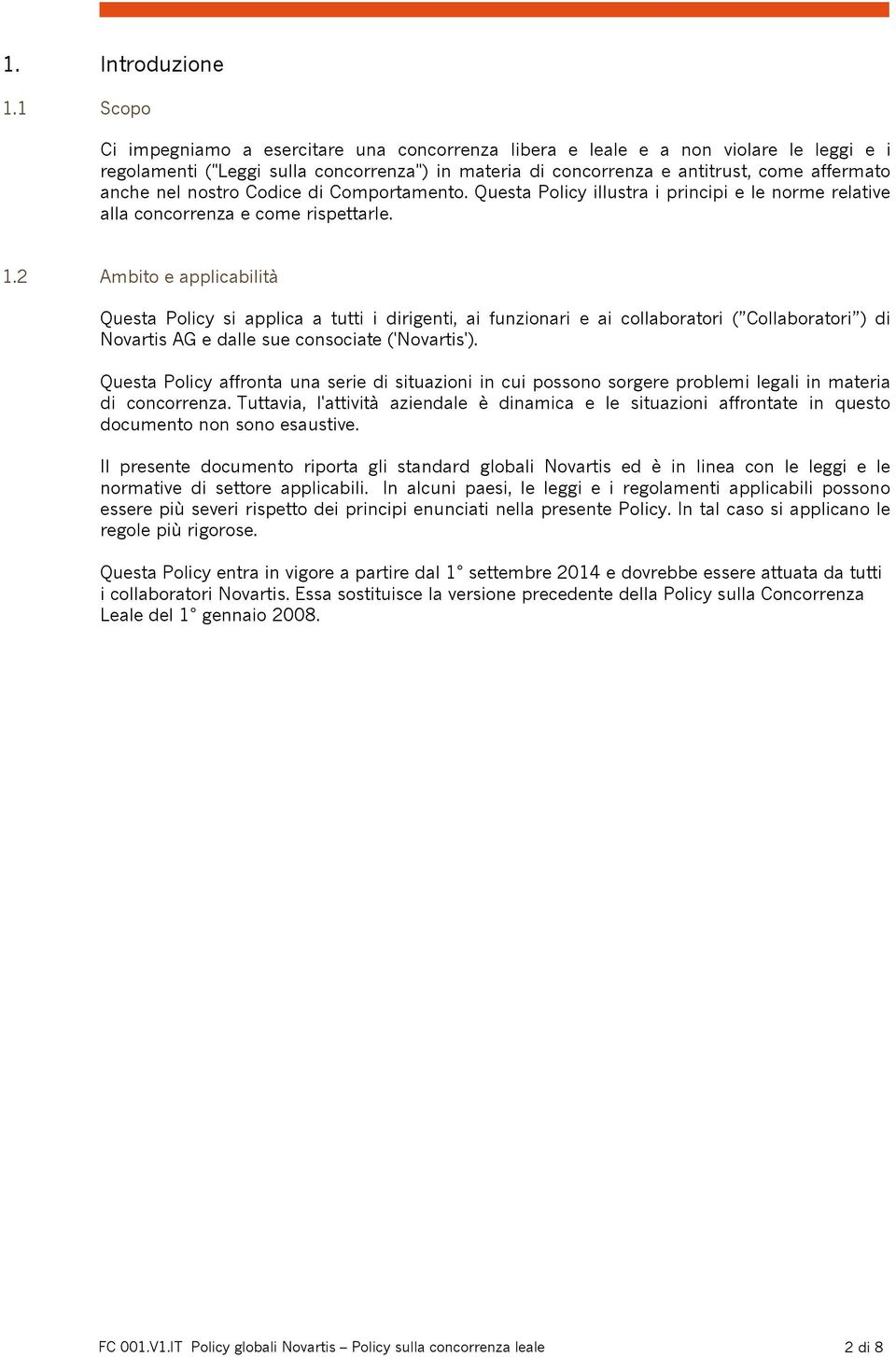 nostro Codice di Comportamento. Questa Policy illustra i principi e le relative alla concorrenza e come rispettarle. 1.