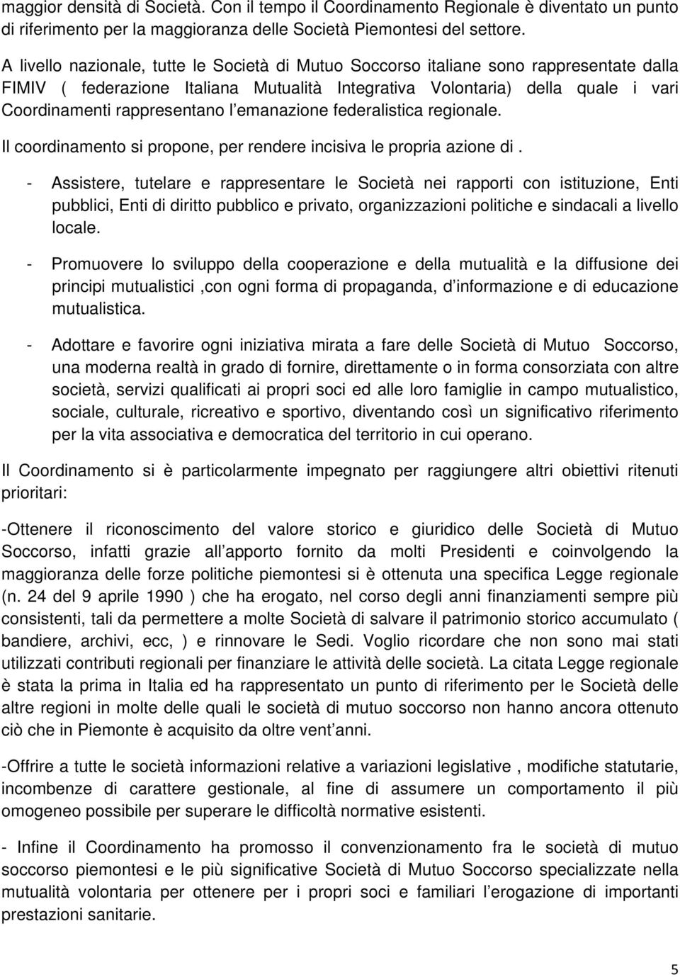 l emanazione federalistica regionale. Il coordinamento si propone, per rendere incisiva le propria azione di.