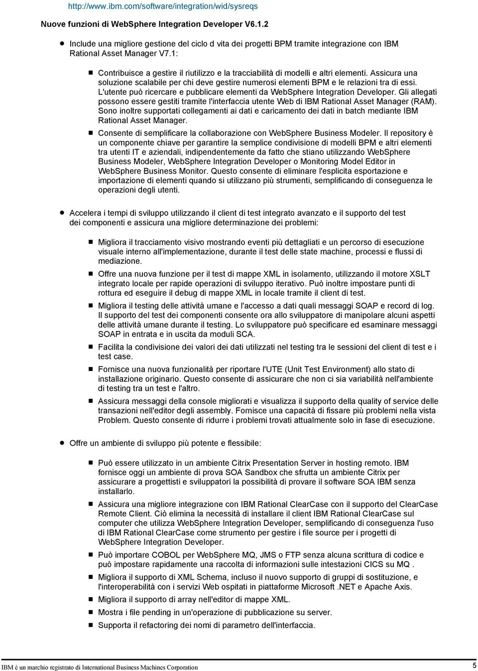 1: Contribuisce a gestire il riutilizzo e la tracciabilità di modelli e altri elementi. Assicura una soluzione scalabile per chi deve gestire numerosi elementi BPM e le relazioni tra di essi.