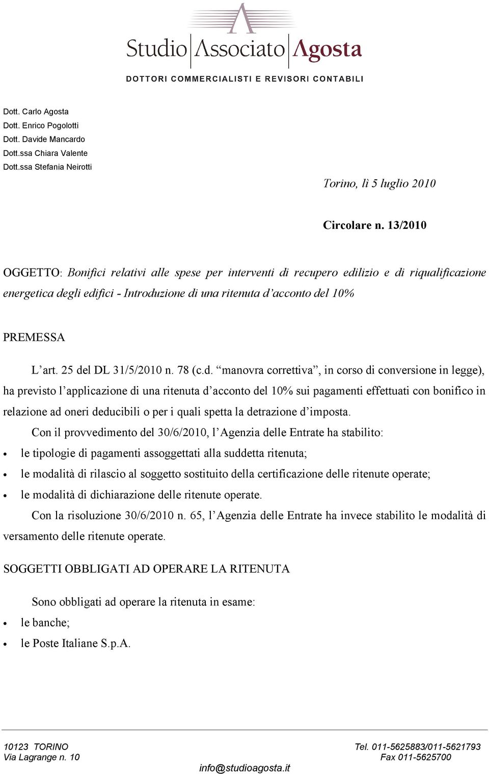 25 del DL 31/5/2010 n. 78 (c.d. manovra correttiva, in corso di conversione in legge), ha previsto l applicazione di una ritenuta d acconto del 10% sui pagamenti effettuati con bonifico in relazione