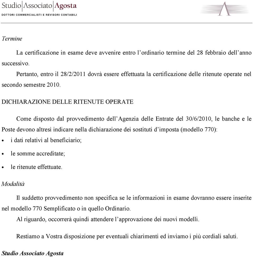 DICHIARAZIONE DELLE RITENUTE OPERATE Come disposto dal provvedimento dell Agenzia delle Entrate del 30/6/2010, le banche e le Poste devono altresì indicare nella dichiarazione dei sostituti d imposta