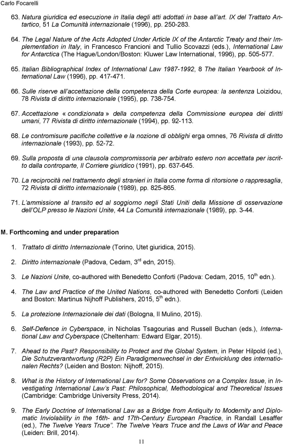 ), International Law for Antarctica (The Hague/London/Boston: Kluwer Law International, 1996), pp. 505-577. 65.